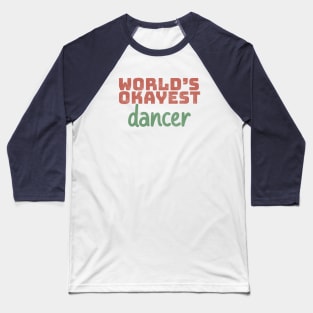 World's Okayest Dancer Baseball T-Shirt